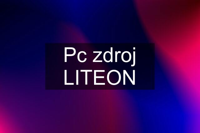 Pc zdroj LITEON