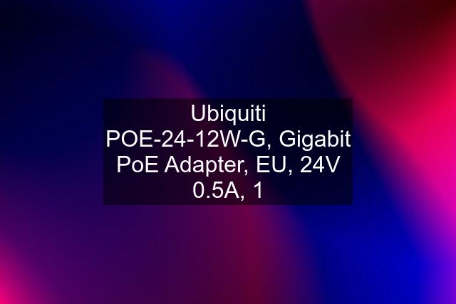 Ubiquiti POE-24-12W-G, Gigabit PoE Adapter, EU, 24V 0.5A, 1