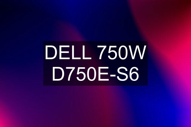 DELL 750W D750E-S6