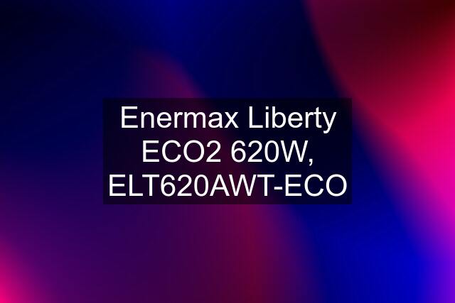 Enermax Liberty ECO2 620W, ELT620AWT-ECO