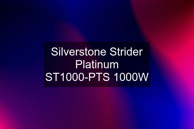 Silverstone Strider Platinum ST1000-PTS 1000W