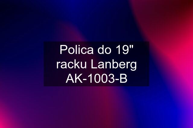 Polica do 19" racku Lanberg AK-1003-B
