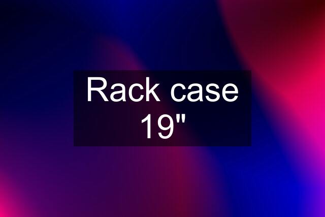 Rack case 19"