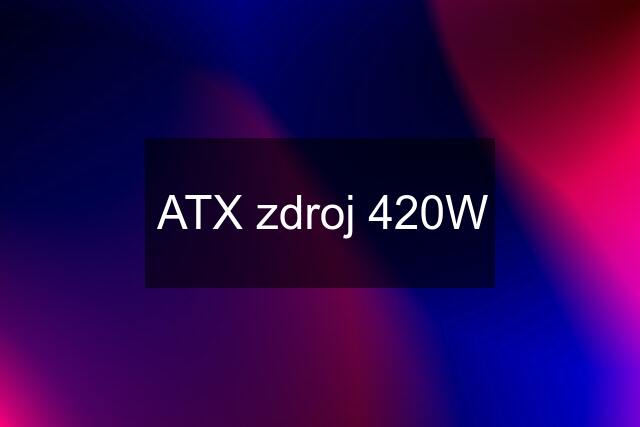 ATX zdroj 420W