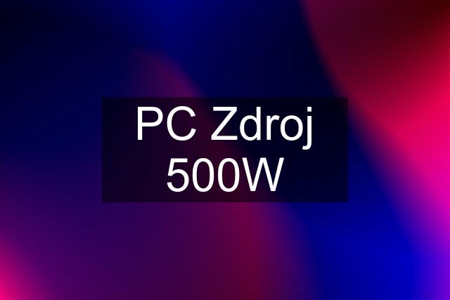 PC Zdroj 500W