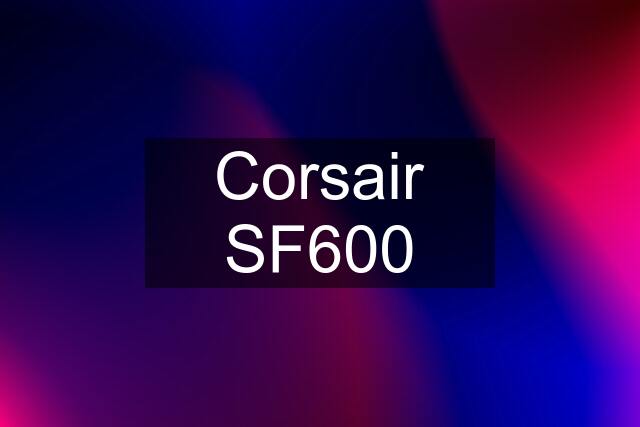 Corsair SF600