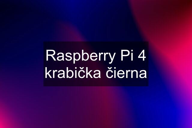 Raspberry Pi 4 krabička čierna