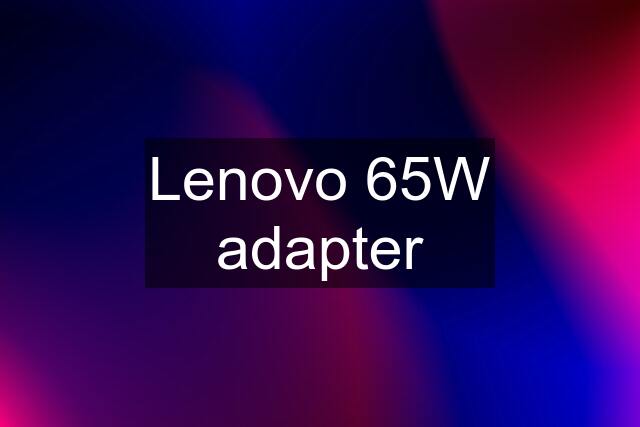 Lenovo 65W adapter