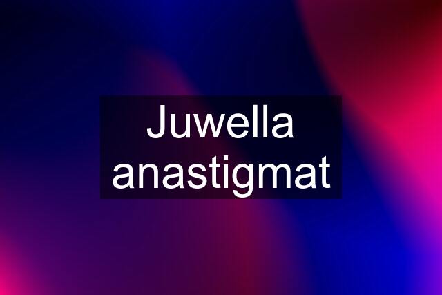 Juwella anastigmat