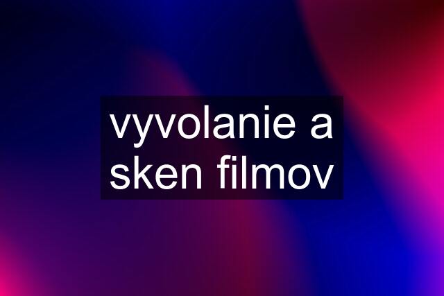 vyvolanie a sken filmov