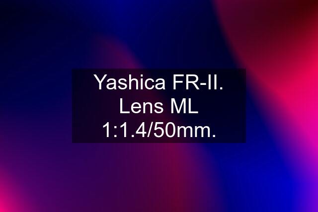 Yashica FR-II. Lens ML 1:1.4/50mm.