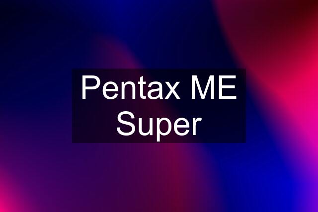 Pentax ME Super