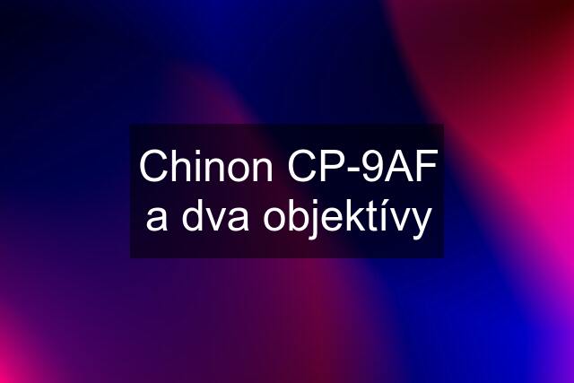 Chinon CP-9AF a dva objektívy