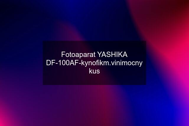 Fotoaparat YASHIKA DF-100AF-kynofikm.vinimocny kus