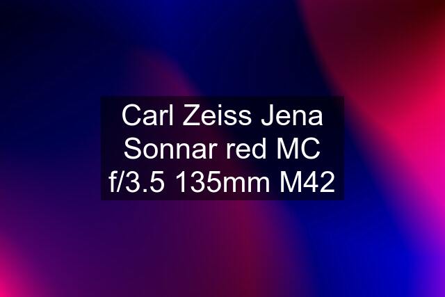 Carl Zeiss Jena Sonnar red MC f/3.5 135mm M42