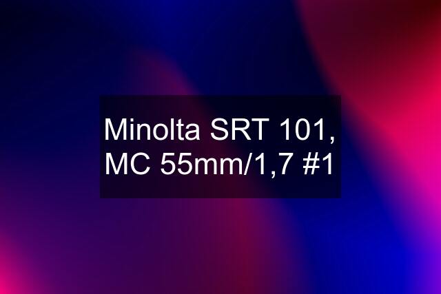 Minolta SRT 101, MC 55mm/1,7 #1