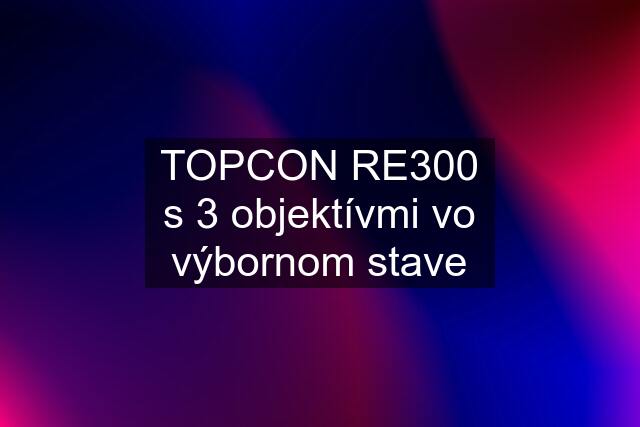TOPCON RE300 s 3 objektívmi vo výbornom stave