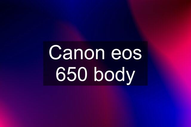 Canon eos 650 body