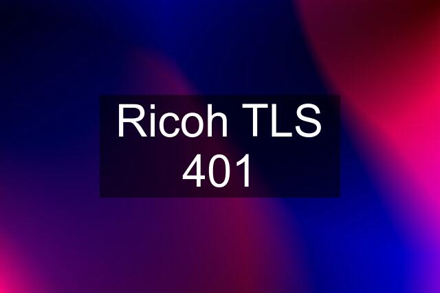 Ricoh TLS 401