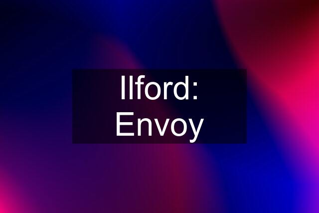 Ilford: Envoy