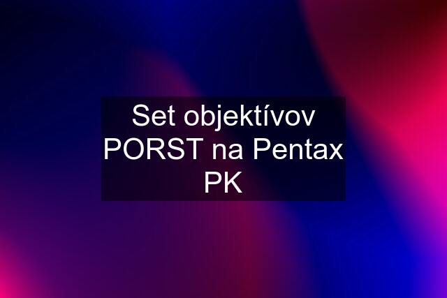 Set objektívov PORST na Pentax PK