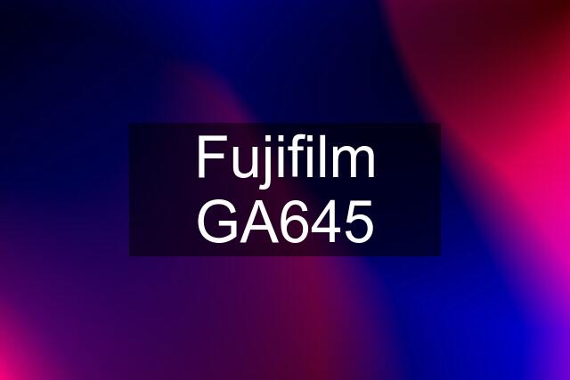 Fujifilm GA645