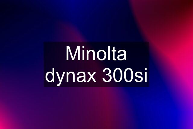 Minolta dynax 300si