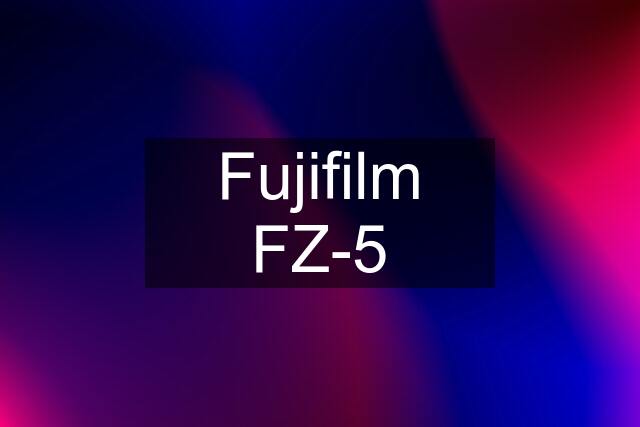 Fujifilm FZ-5