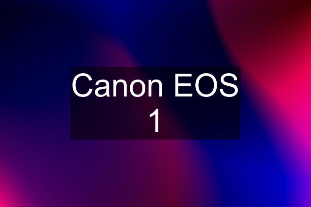 Canon EOS 1