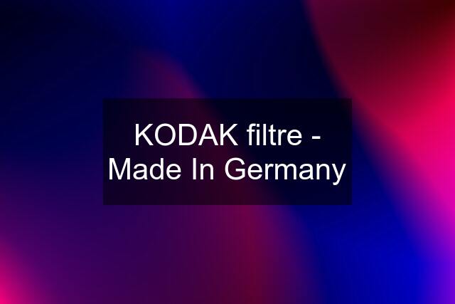 KODAK filtre - Made In Germany