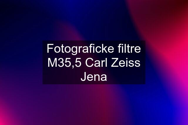 Fotograficke filtre M35,5 Carl Zeiss Jena