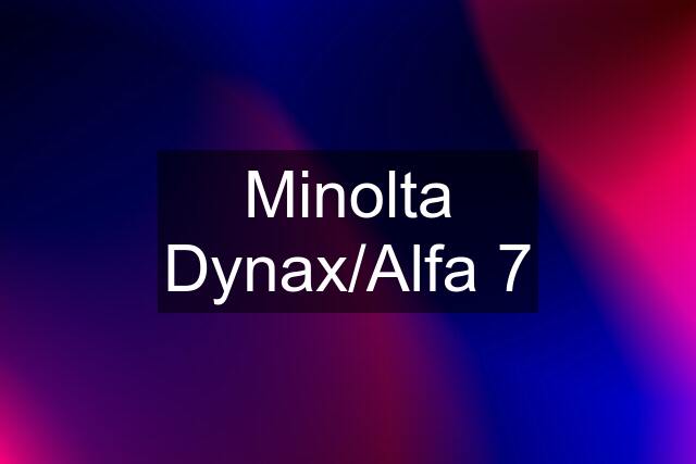 Minolta Dynax/Alfa 7