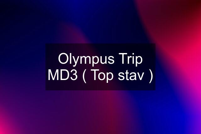 Olympus Trip MD3 ( Top stav )