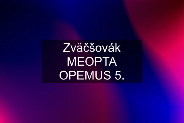 Zväčšovák MEOPTA OPEMUS 5.