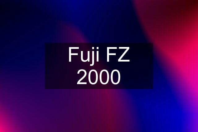 Fuji FZ 2000