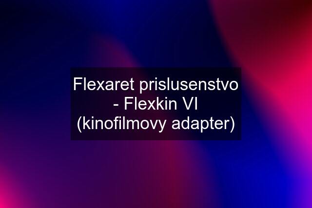 Flexaret prislusenstvo - Flexkin VI (kinofilmovy adapter)
