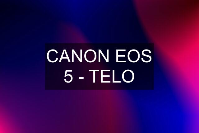 CANON EOS 5 - TELO