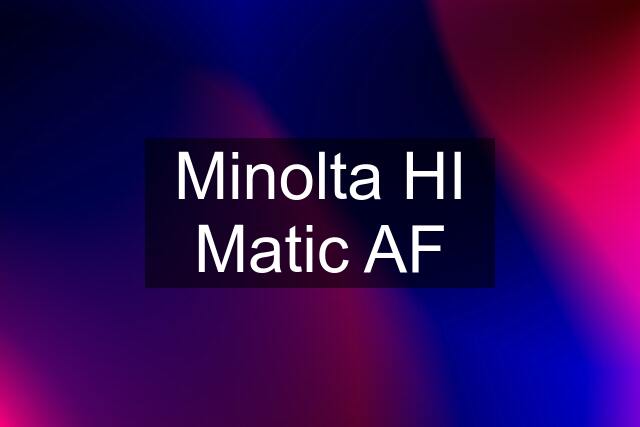 Minolta HI Matic AF