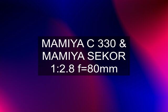 MAMIYA C 330 & MAMIYA SEKOR 1:2.8 f=80mm