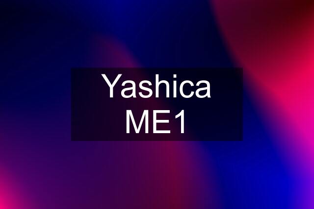 Yashica ME1