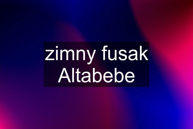 zimny fusak Altabebe