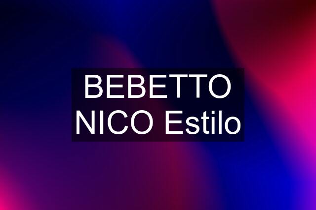 BEBETTO NICO Estilo