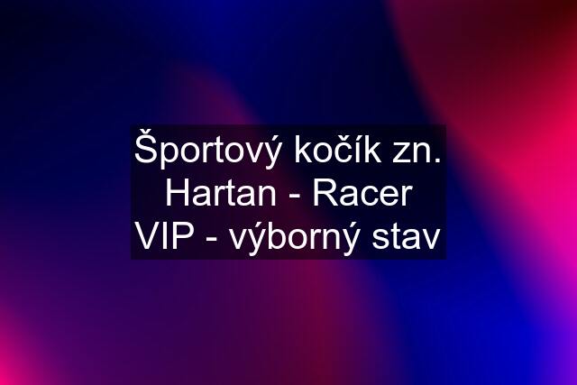 Športový kočík zn. Hartan - Racer VIP - výborný stav