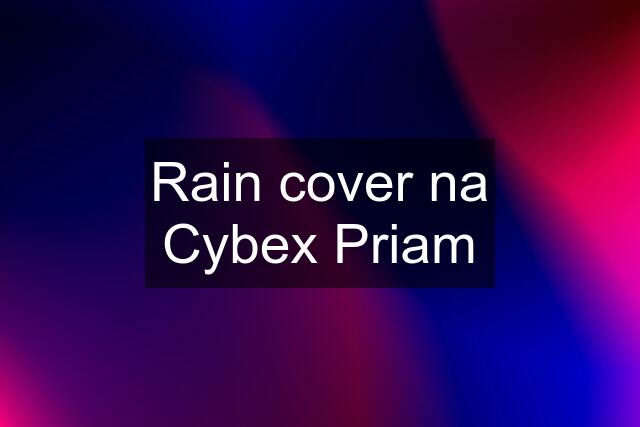 Rain cover na Cybex Priam