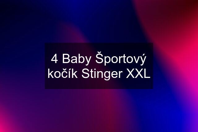 4 Baby Športový kočík Stinger XXL