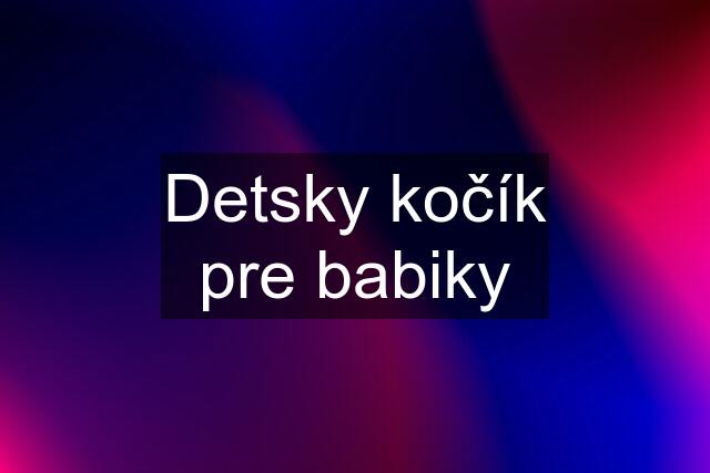 Detsky kočík pre babiky