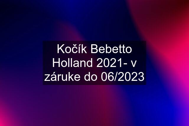 Kočík Bebetto Holland 2021- v záruke do 06/2023