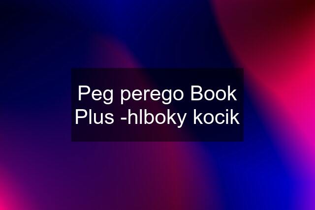Peg perego Book Plus -hlboky kocik