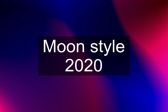 Moon style 2020