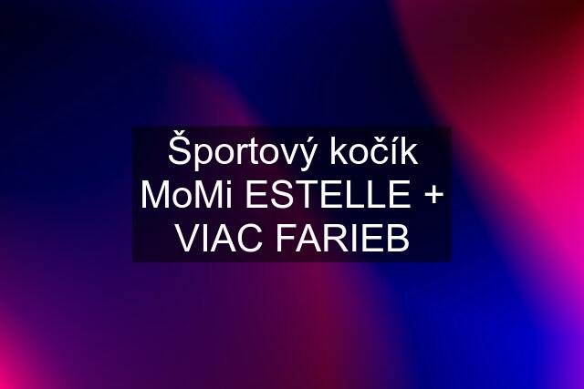 Športový kočík MoMi ESTELLE + VIAC FARIEB